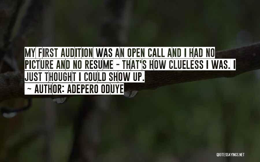 Adepero Oduye Quotes: My First Audition Was An Open Call And I Had No Picture And No Resume - That's How Clueless I