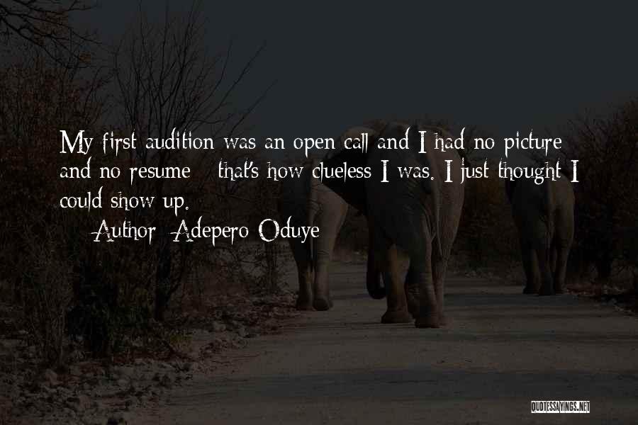 Adepero Oduye Quotes: My First Audition Was An Open Call And I Had No Picture And No Resume - That's How Clueless I