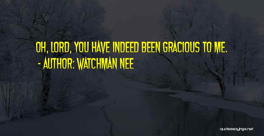 Watchman Nee Quotes: Oh, Lord, You Have Indeed Been Gracious To Me.