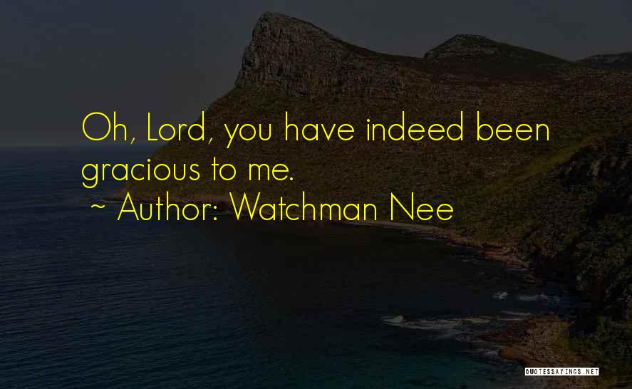 Watchman Nee Quotes: Oh, Lord, You Have Indeed Been Gracious To Me.