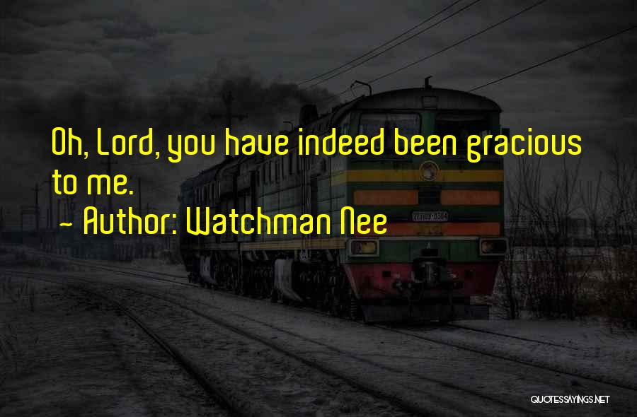 Watchman Nee Quotes: Oh, Lord, You Have Indeed Been Gracious To Me.