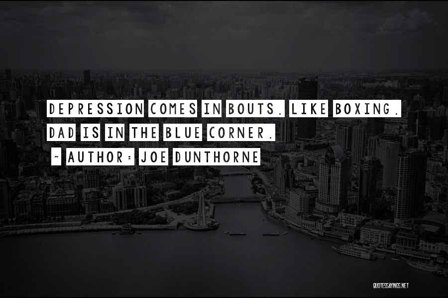 Joe Dunthorne Quotes: Depression Comes In Bouts. Like Boxing. Dad Is In The Blue Corner.