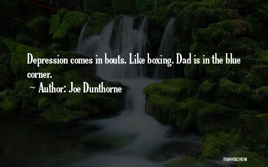 Joe Dunthorne Quotes: Depression Comes In Bouts. Like Boxing. Dad Is In The Blue Corner.