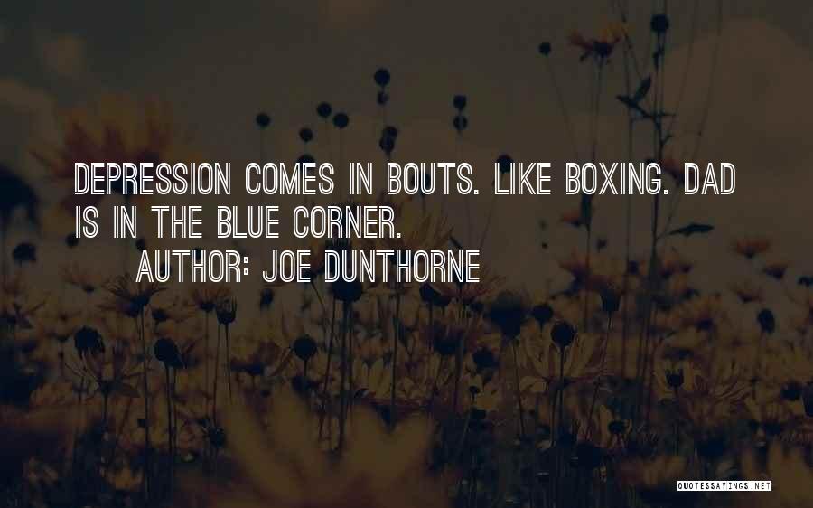 Joe Dunthorne Quotes: Depression Comes In Bouts. Like Boxing. Dad Is In The Blue Corner.