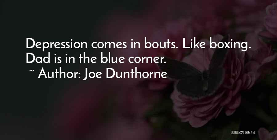 Joe Dunthorne Quotes: Depression Comes In Bouts. Like Boxing. Dad Is In The Blue Corner.