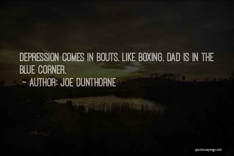 Joe Dunthorne Quotes: Depression Comes In Bouts. Like Boxing. Dad Is In The Blue Corner.