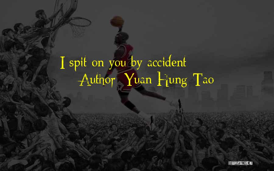 Yuan Hung-Tao Quotes: I Spit On You By Accident