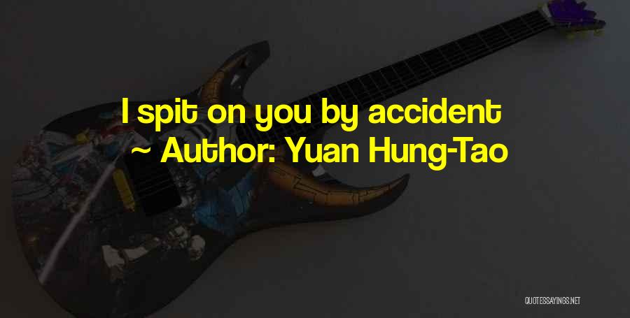 Yuan Hung-Tao Quotes: I Spit On You By Accident