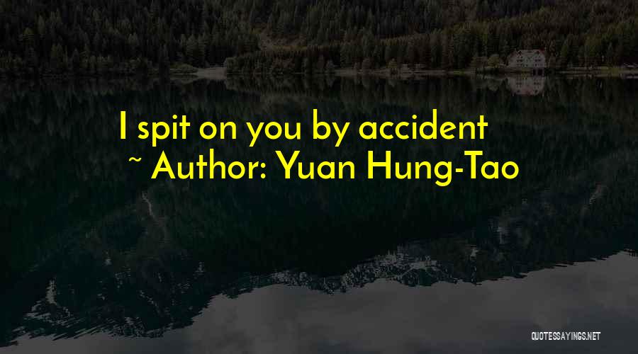 Yuan Hung-Tao Quotes: I Spit On You By Accident