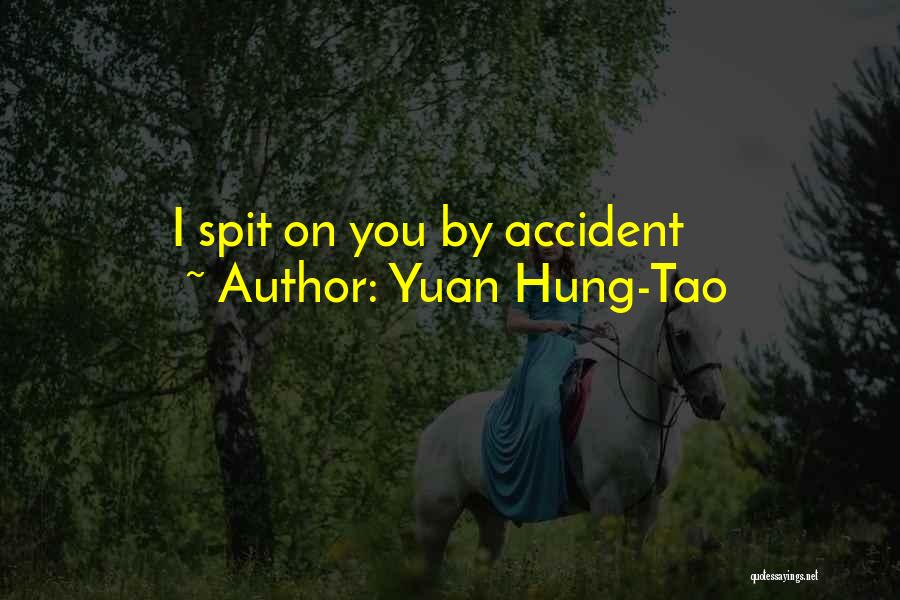 Yuan Hung-Tao Quotes: I Spit On You By Accident