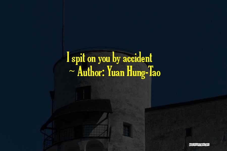 Yuan Hung-Tao Quotes: I Spit On You By Accident