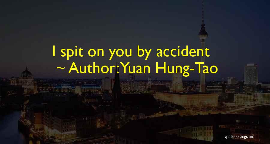 Yuan Hung-Tao Quotes: I Spit On You By Accident