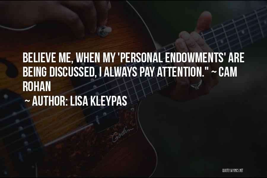 Lisa Kleypas Quotes: Believe Me, When My 'personal Endowments' Are Being Discussed, I Always Pay Attention. ~ Cam Rohan