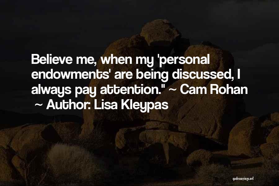 Lisa Kleypas Quotes: Believe Me, When My 'personal Endowments' Are Being Discussed, I Always Pay Attention. ~ Cam Rohan