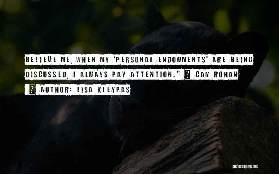 Lisa Kleypas Quotes: Believe Me, When My 'personal Endowments' Are Being Discussed, I Always Pay Attention. ~ Cam Rohan