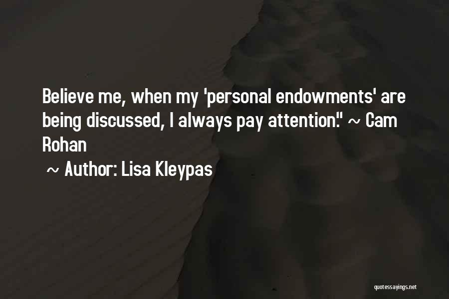 Lisa Kleypas Quotes: Believe Me, When My 'personal Endowments' Are Being Discussed, I Always Pay Attention. ~ Cam Rohan