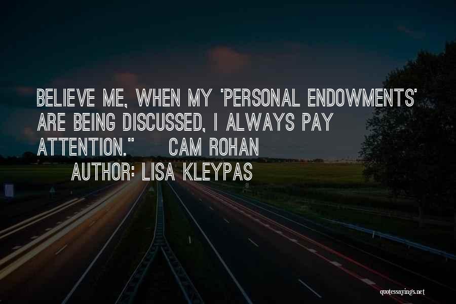 Lisa Kleypas Quotes: Believe Me, When My 'personal Endowments' Are Being Discussed, I Always Pay Attention. ~ Cam Rohan