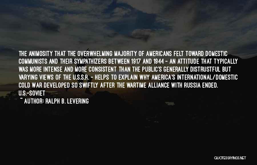 Ralph B. Levering Quotes: The Animosity That The Overwhelming Majority Of Americans Felt Toward Domestic Communists And Their Sympathizers Between 1917 And 1944 -