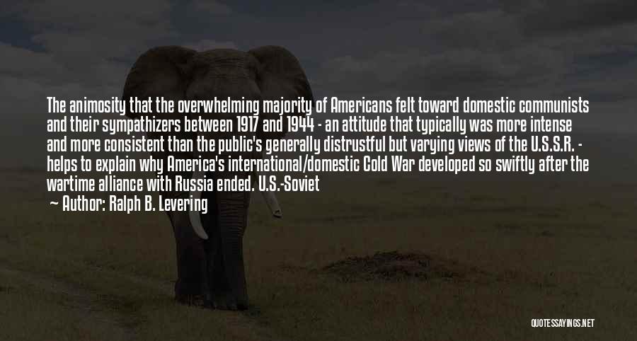 Ralph B. Levering Quotes: The Animosity That The Overwhelming Majority Of Americans Felt Toward Domestic Communists And Their Sympathizers Between 1917 And 1944 -