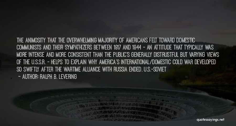 Ralph B. Levering Quotes: The Animosity That The Overwhelming Majority Of Americans Felt Toward Domestic Communists And Their Sympathizers Between 1917 And 1944 -