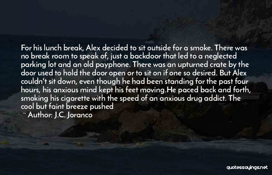 J.C. Joranco Quotes: For His Lunch Break, Alex Decided To Sit Outside For A Smoke. There Was No Break Room To Speak Of,