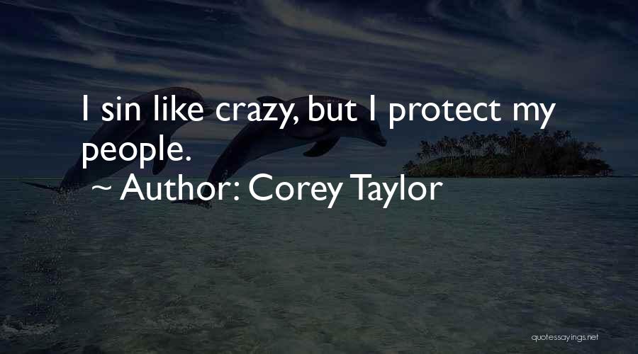 Corey Taylor Quotes: I Sin Like Crazy, But I Protect My People.