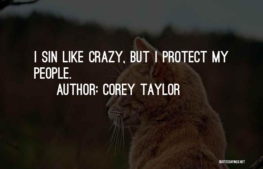 Corey Taylor Quotes: I Sin Like Crazy, But I Protect My People.