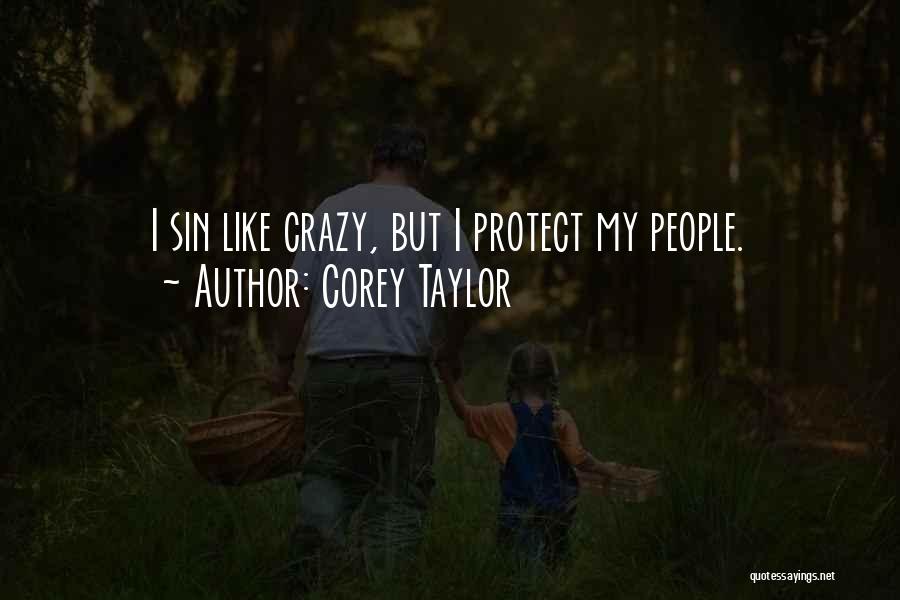 Corey Taylor Quotes: I Sin Like Crazy, But I Protect My People.