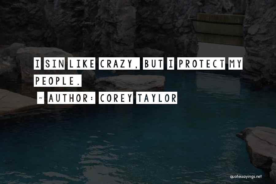 Corey Taylor Quotes: I Sin Like Crazy, But I Protect My People.