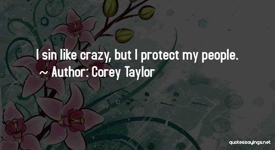 Corey Taylor Quotes: I Sin Like Crazy, But I Protect My People.