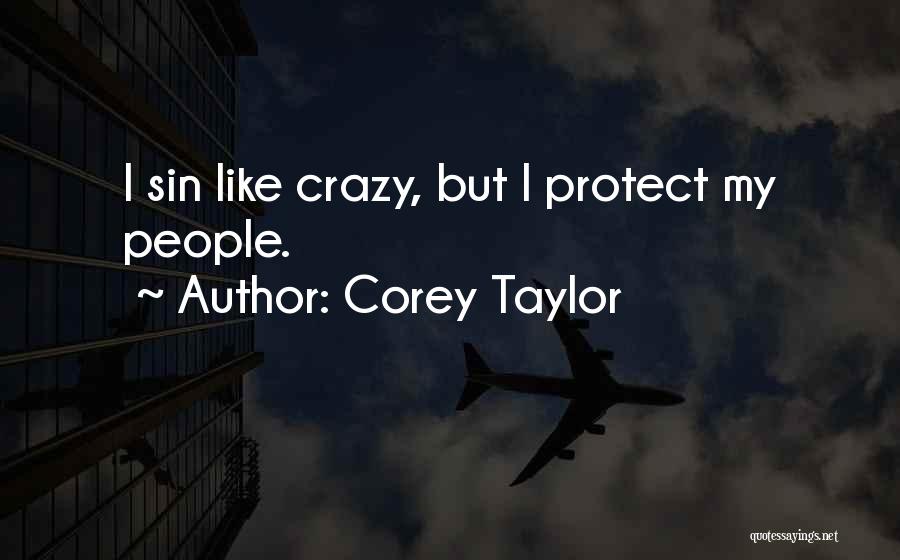 Corey Taylor Quotes: I Sin Like Crazy, But I Protect My People.