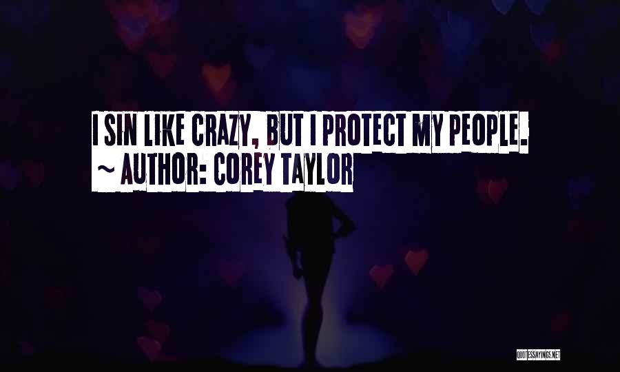 Corey Taylor Quotes: I Sin Like Crazy, But I Protect My People.