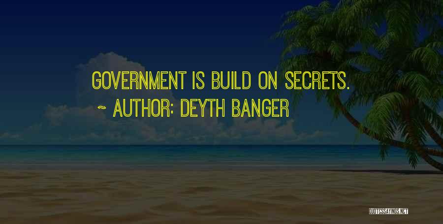 Deyth Banger Quotes: Government Is Build On Secrets.