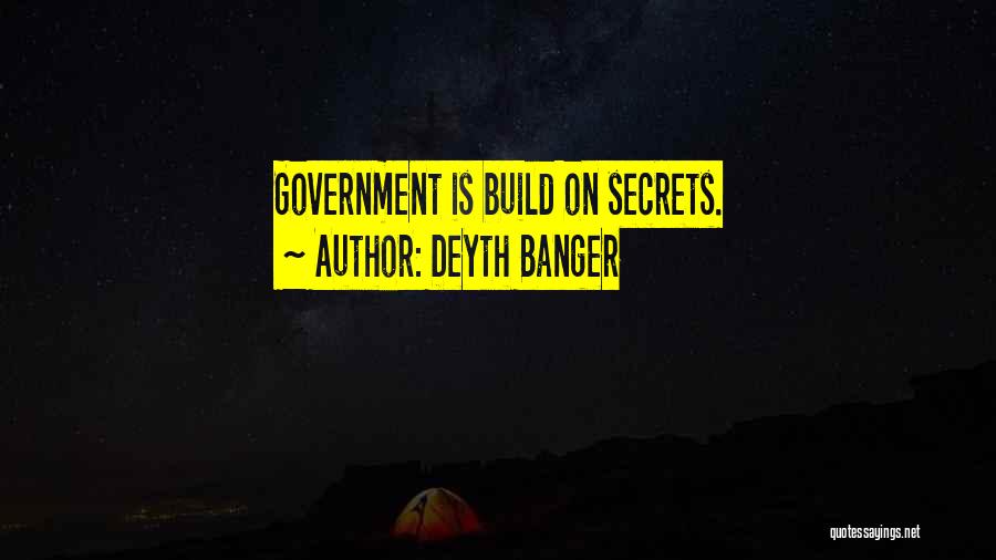 Deyth Banger Quotes: Government Is Build On Secrets.