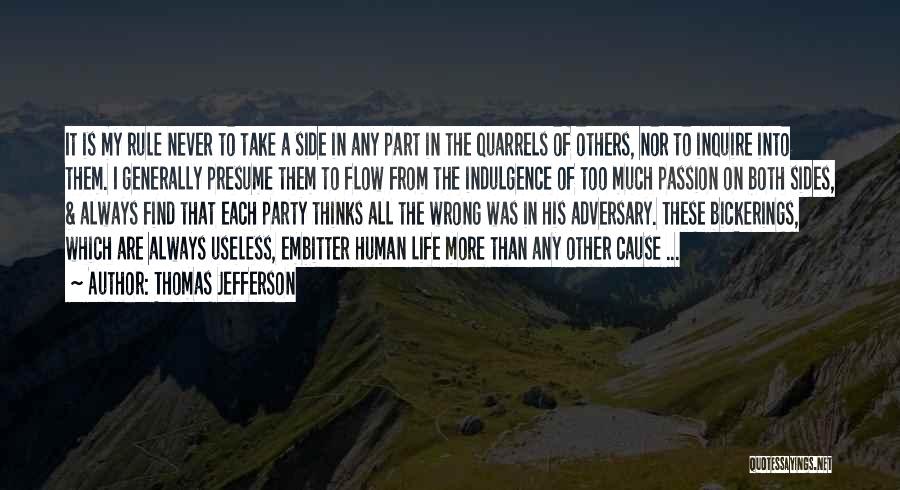 Thomas Jefferson Quotes: It Is My Rule Never To Take A Side In Any Part In The Quarrels Of Others, Nor To Inquire