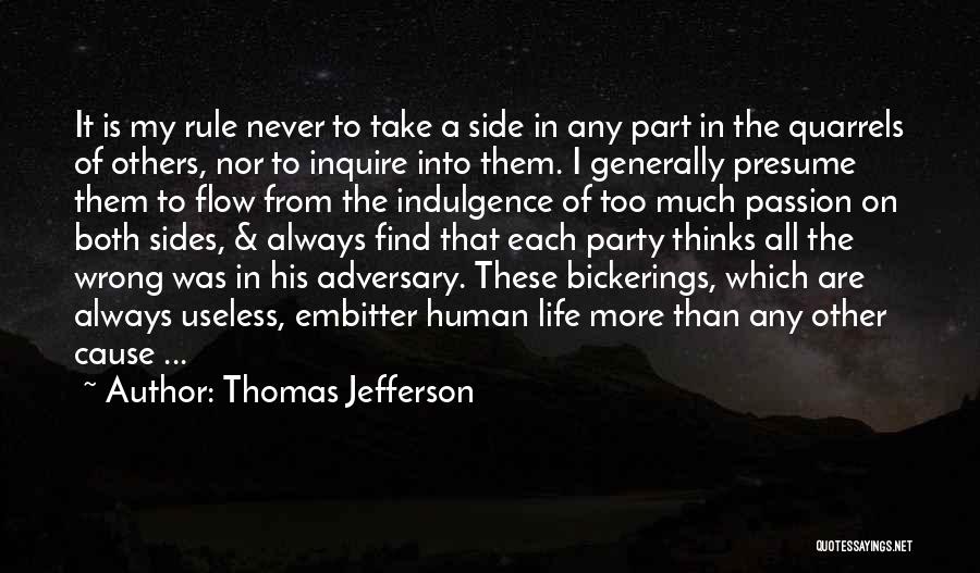 Thomas Jefferson Quotes: It Is My Rule Never To Take A Side In Any Part In The Quarrels Of Others, Nor To Inquire