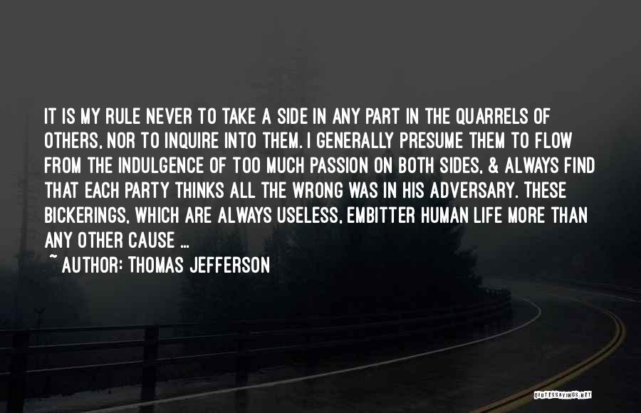 Thomas Jefferson Quotes: It Is My Rule Never To Take A Side In Any Part In The Quarrels Of Others, Nor To Inquire