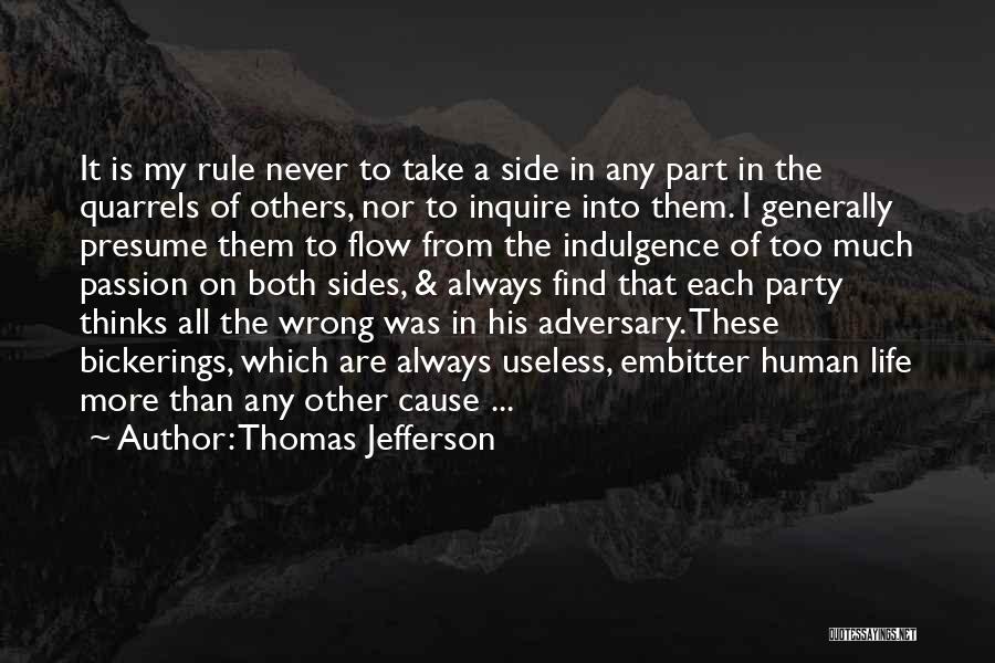 Thomas Jefferson Quotes: It Is My Rule Never To Take A Side In Any Part In The Quarrels Of Others, Nor To Inquire