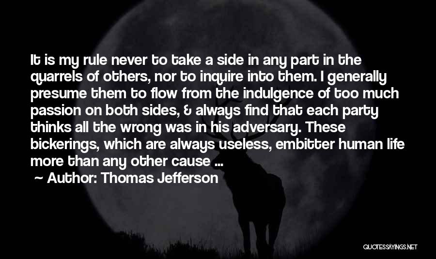 Thomas Jefferson Quotes: It Is My Rule Never To Take A Side In Any Part In The Quarrels Of Others, Nor To Inquire