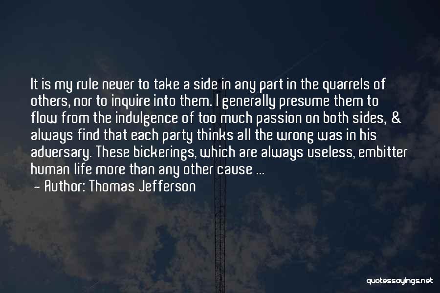 Thomas Jefferson Quotes: It Is My Rule Never To Take A Side In Any Part In The Quarrels Of Others, Nor To Inquire