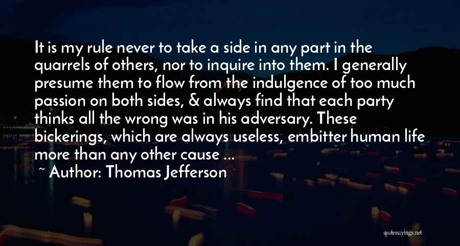 Thomas Jefferson Quotes: It Is My Rule Never To Take A Side In Any Part In The Quarrels Of Others, Nor To Inquire