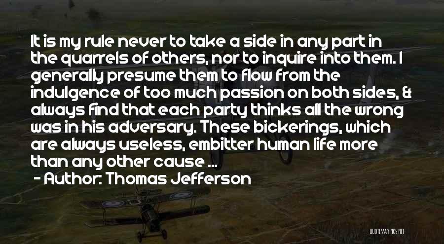 Thomas Jefferson Quotes: It Is My Rule Never To Take A Side In Any Part In The Quarrels Of Others, Nor To Inquire