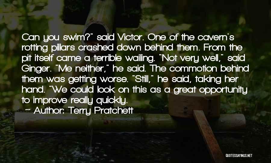 Terry Pratchett Quotes: Can You Swim? Said Victor. One Of The Cavern's Rotting Pillars Crashed Down Behind Them. From The Pit Itself Came