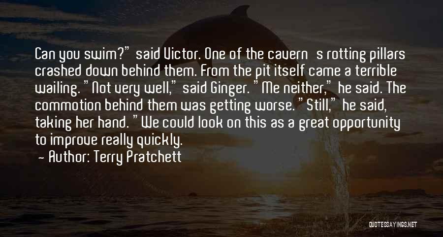 Terry Pratchett Quotes: Can You Swim? Said Victor. One Of The Cavern's Rotting Pillars Crashed Down Behind Them. From The Pit Itself Came
