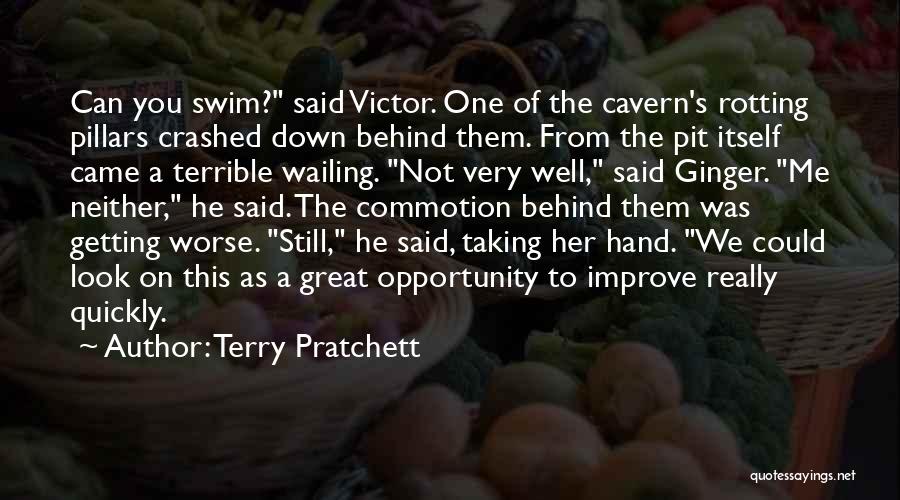 Terry Pratchett Quotes: Can You Swim? Said Victor. One Of The Cavern's Rotting Pillars Crashed Down Behind Them. From The Pit Itself Came