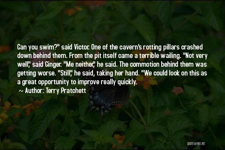 Terry Pratchett Quotes: Can You Swim? Said Victor. One Of The Cavern's Rotting Pillars Crashed Down Behind Them. From The Pit Itself Came