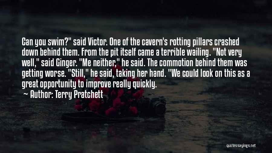 Terry Pratchett Quotes: Can You Swim? Said Victor. One Of The Cavern's Rotting Pillars Crashed Down Behind Them. From The Pit Itself Came