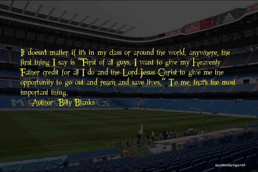 Billy Blanks Quotes: It Doesn't Matter If It's In My Class Or Around The World, Anywhere, The First Thing I Say Is First