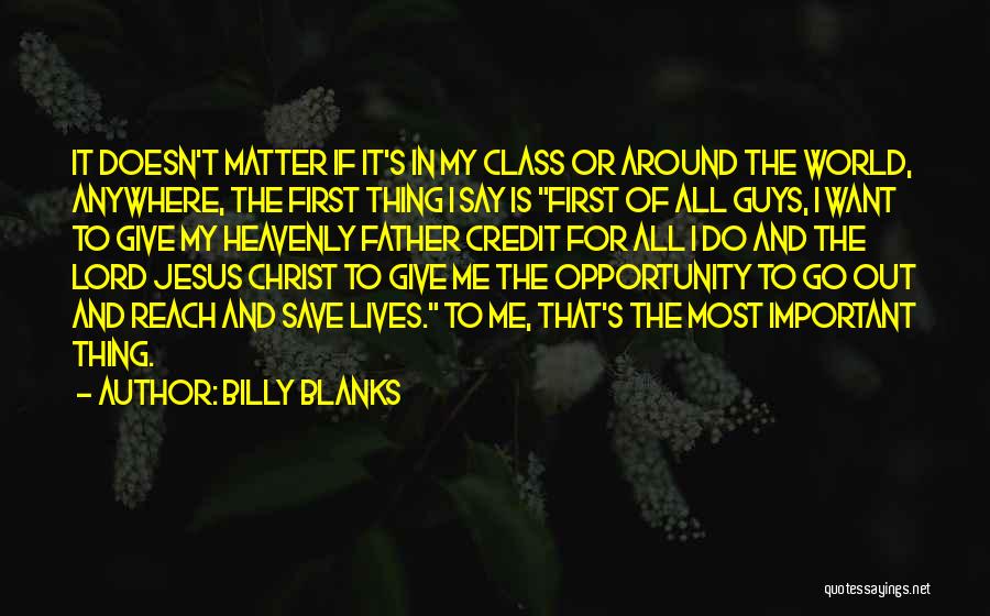 Billy Blanks Quotes: It Doesn't Matter If It's In My Class Or Around The World, Anywhere, The First Thing I Say Is First