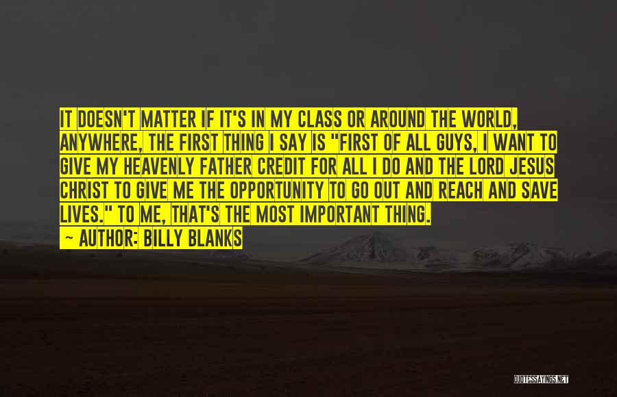 Billy Blanks Quotes: It Doesn't Matter If It's In My Class Or Around The World, Anywhere, The First Thing I Say Is First